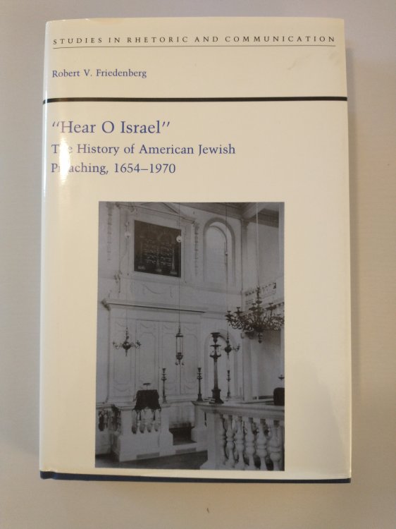 HEAR O ISRAEL THE HISTORY OF AMERICAN JEWISH PREACHING 1654 - 1970