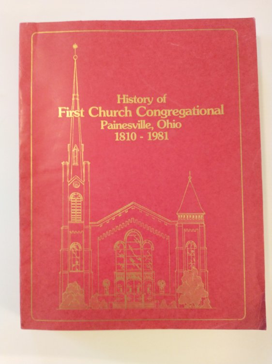 HISTORY OF FIRST CHURCH CONGREGATIONAL PAINSVILLE OHIO 1810 - 1981