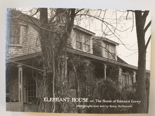 ELEPHANT HOUSE or THE HOME OF EDWARD GOREY