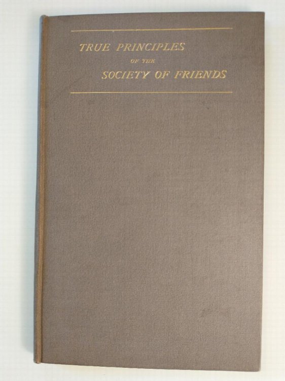 A BRIEF EXPOSITION AND VINDICATION OF SOME OF THE MOST IMPORTANT OF THE ORIGINAL DOCTRINES 'PRINCIPLES ' AND PRACTICES OF THE RELIGIOUS SOCIETY OF FRIENDS