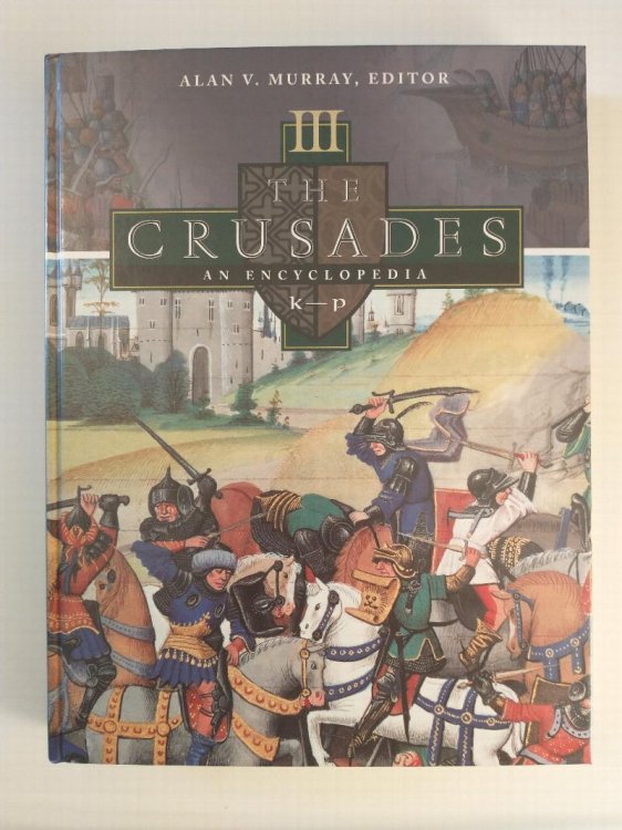 THE CRUSADES AN ENCYCLOPEDIA VOL 3 K - P