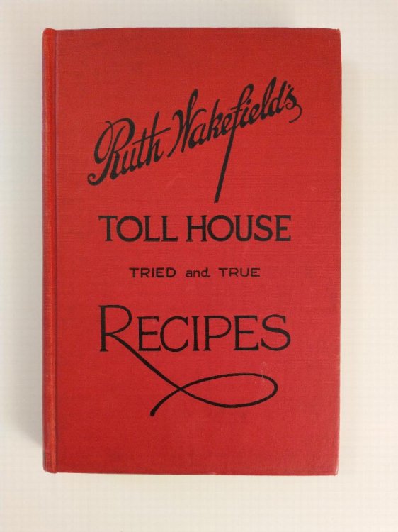 RUTH WAKEFIELD'S TOLL HOUSE TRIED AND TRUE RECIPES