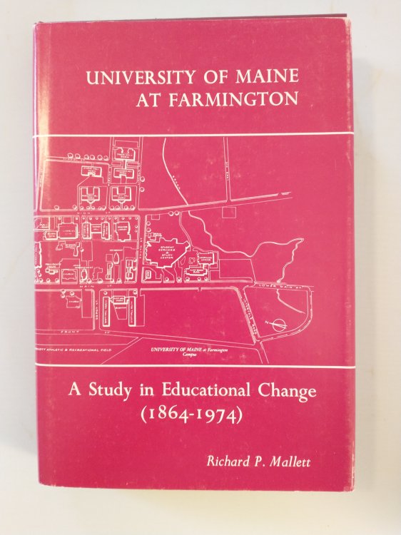 UNIVERSITY OF MAINE AT FARMINGTON A STUDY IN EDUCATIONAL CHANGE [ 1864 - 1974 ]