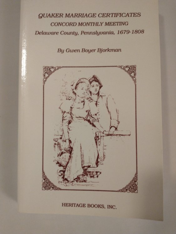 QUAKER MARRIAGE CERTIFICATES CONCORD MOTHLY MEETING DELAWARE COUNTY PENNSLYVANIA 1679 1808
