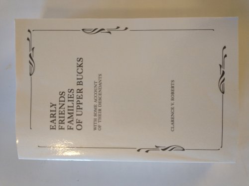EARLY FRIENDS FAMILIES OF UPPER BUCKS WITH SOME ACCOUNT OF THEIR DESCENDANTS