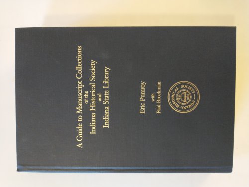 A GUIDE TO MANUSCRIPT COLLECTIONS OF THE INDIANA HISTORICAL SOCIETY AND INDIANA STATE LIBRARY