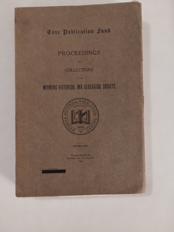 PROCEEDINGS AND COLLECTIONS OF THE WYOMING HISTORICAL AND GEOLOGICAL SOCIETY VOL XVIII
