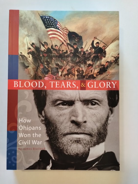 BLOOD , TEARS , & GLORY HOW OHIOANS WON THE CIVIL WAR