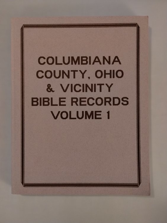 COLUMBIA COUNTY , OHIO & VICINITY BIBLE RECORDS VOLUME 1