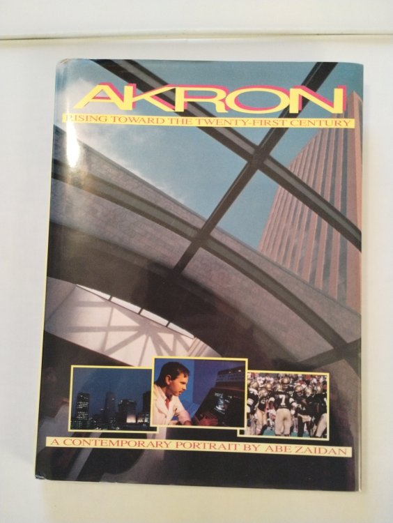 AKRON RISING TOWARD THE TWENTY - FIRST CENTURY