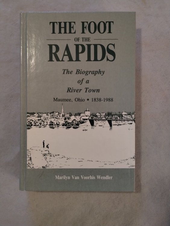 THE FOOT OF THE RAPIDS THE BIOGRAPHY OF A RIVER TOWN
