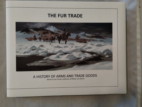 THE FUR TRADE A HISTORY OF ARMS AND TRADE GOODS