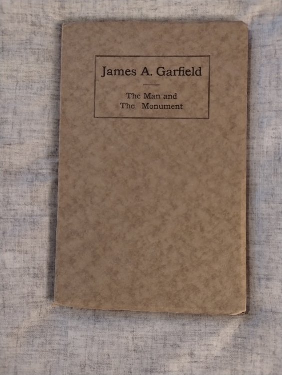 JAMES A. GARFIELD THE MAN AND THE MONUMENT