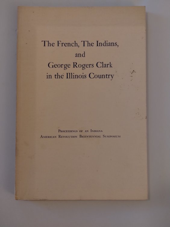 THE FRENCH , THE INDIANS , AND GEORGE ROGERS CLARK IN THE ILLINOIS COUNTRY
