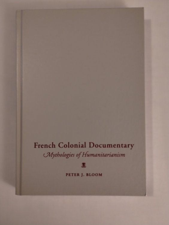 FRENCH COLONIAL DOCUMENTARY MYTHOLOGIES OF HUMANITARIANISM