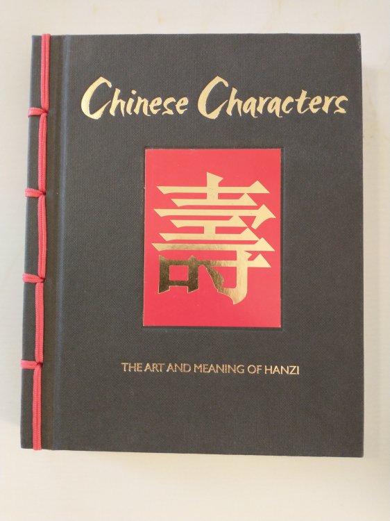 CHINESE CHARACTERS THE ART AND MEANING OF HANZI
