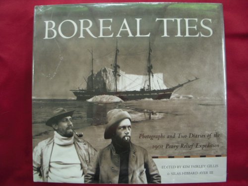 Boreal Ties : Photographs and Two Diaries of the 1901 Peary Relief Expedition