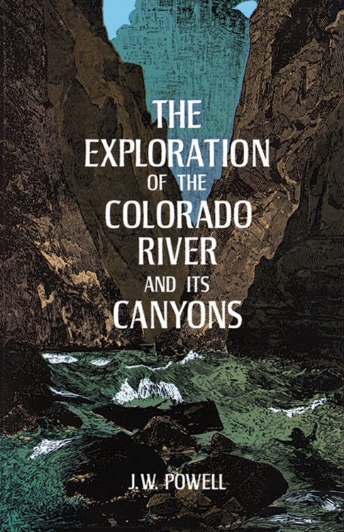THE EXPLORATION OF THE COLORADO RIVER AND ITS CANYONS