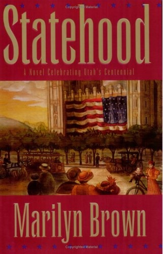 STATEHOOD A Novel Celebrating Utah's Centennial