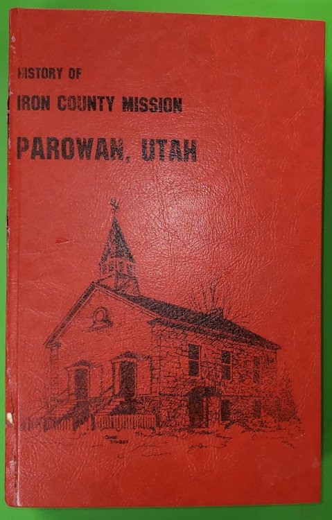HISTORY OF THE IRON COUNTY MISSION AND PAROWAN THE MOTHER TOWN