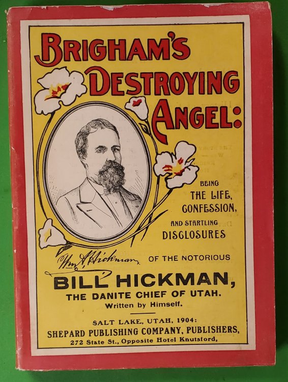Brigham's Destroying Angel - Being the Life Confession and Startling Disclosures on the Notorious Bill Hickman the Danite Chief of Utah