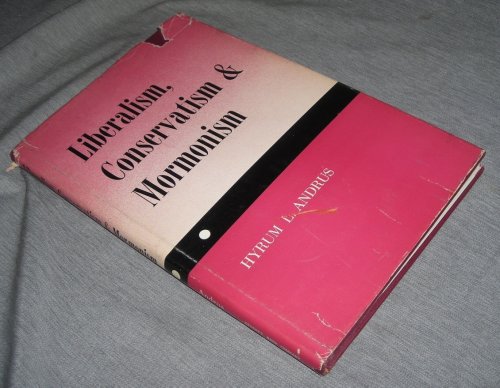 LIBERALISM, CONSERVATIOIN & MORMONISM