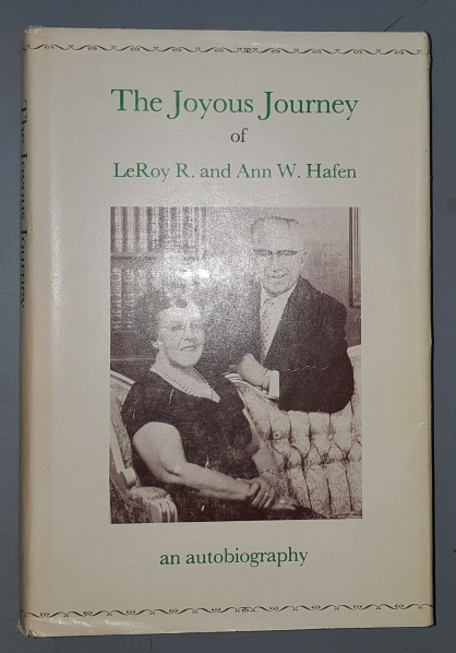 THE JOYOUS JOURNEY OF LEROY R. AND ANN W HAFEN An Autobiography