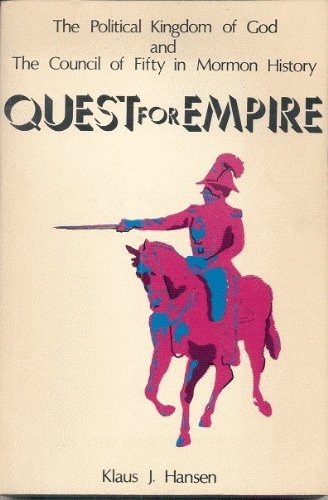QUEST FOR EMPIRE; The Political Kingdom of God and the Council of Fifty in Mormon History