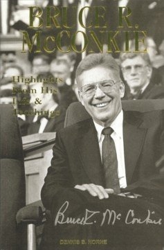 BRUCE R. MCCONKIE Highlights from His Life & Teachings
