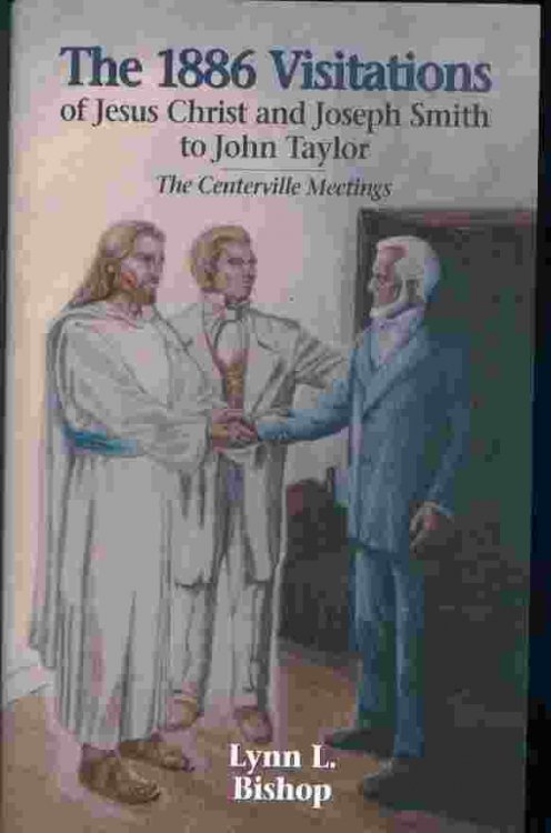 THE 1886 VISITATIONS OF JESUS CHRIST AND JOSEPH SMITH TO JOHN TAYLOR The Centerville meetings
