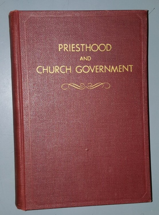 PRIESTHOOD AND CHURCH GOVERNMENT - A Handbook and Study Course for the Quorums of the Melchizedek Priesthood of the Church of Jesus Christ of Latter Day Saints
