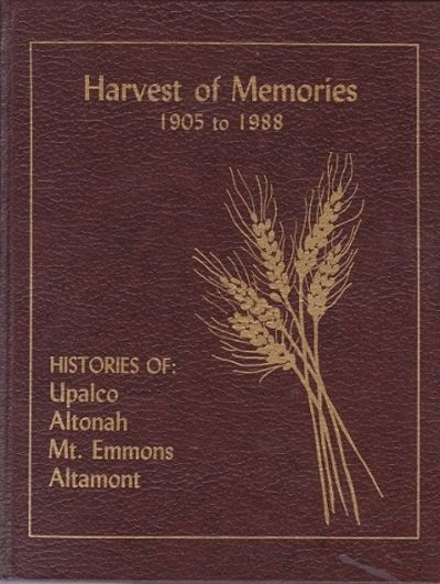 HARVEST OF MEMORIES 1905-1988 Histories of : Upalco, Altonah, Mt. Emmons, Altamont (Utah)