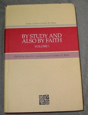 BY STUDY AND ALSO BY FAITH Essays in Honor of Hugh Nibley