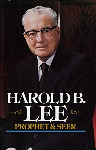 HAROLD B. LEE - Prophet and Seer