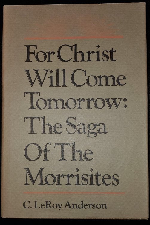 FOR CHRIST WILL COME TOMORROW; The saga of the Morrisites The saga of the Morrisites