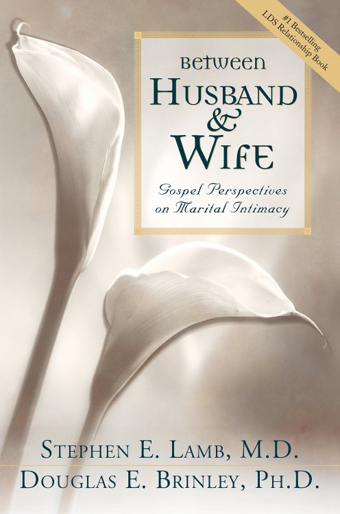 BETWEEN HUSBAND AND WIFE - Gospel Perspectives on Marital Intimacy