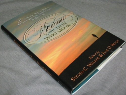 Mourning with Those Who Mourn - Latter-Day Sainits Share Experiences and Perspectives on Grieving