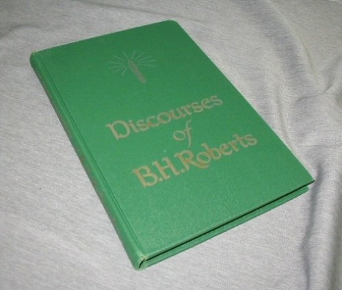 DISCOURSES OF B. H. ROBERTS - Of the First Council of the Seventy