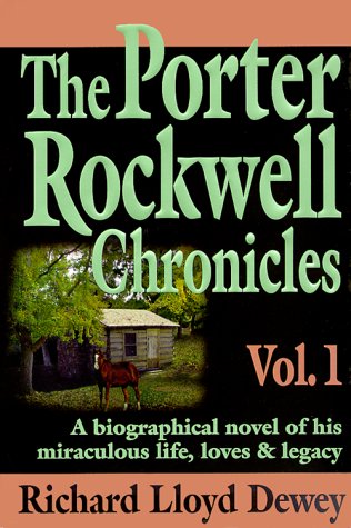 THE PORTER ROCKWELL CHRONICLES - VOL 1 - A Biographical Novel of His Miraculous Life, Loves & Legacy