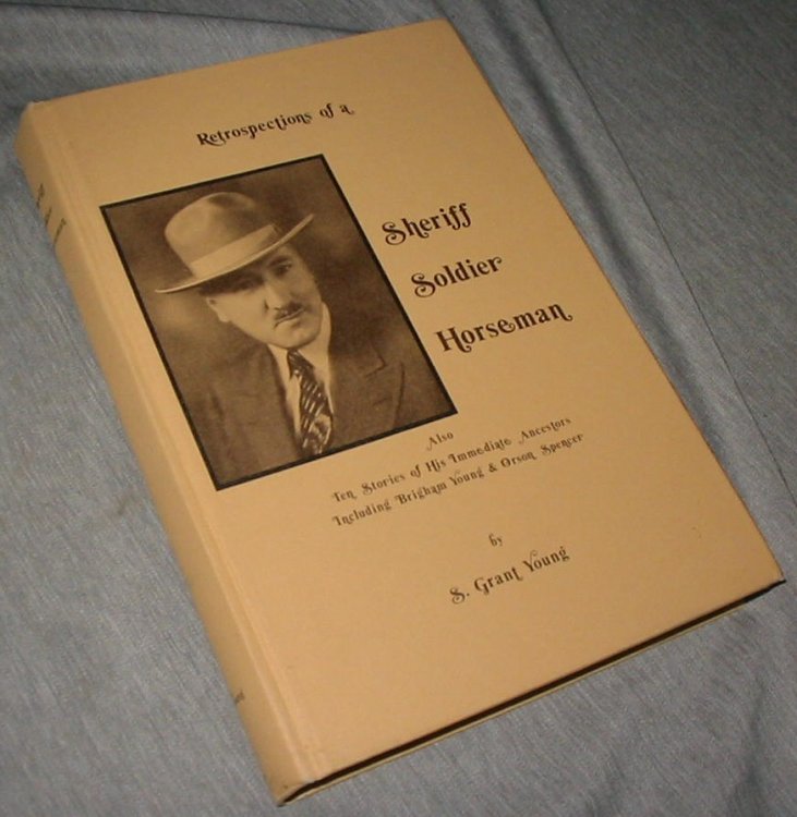 RETROSPECTION OF A SHERIFF SOLDIER HORSEMAN - Also Ten Stories of His Immediate Ancestors Including Brigham Young & Orson Spencer