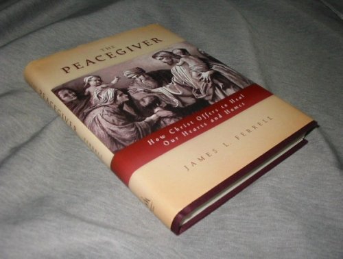 THE PEACEGIVER How Christ Offers to Heal Our Hearts and Homes