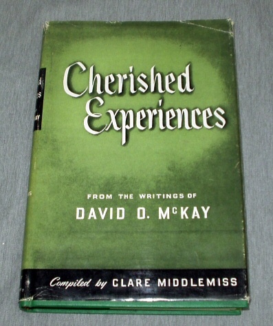 CHERISHED EXPERIENCES - From the Writings of President David O. McKay