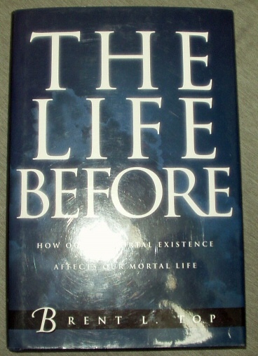 THE LIFE BEFORE - How Our Premortal Existence Affects Our Mortal Life