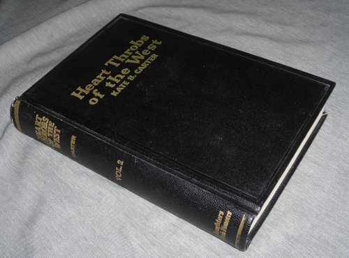HEART THROBS OF THE WEST - VOL 1 - A Unique Volume Treating Definite Subjects of Western History