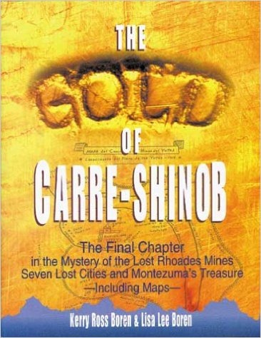 THE GOLD OF CARRE-SHINOB The Final Chapter in the Mystery of the Lost Phoades Mines, Seven Lost Cities and Montezuma's Treasure, Including Maps.