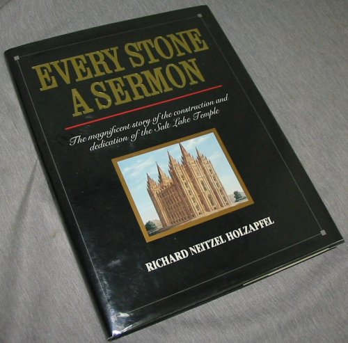 Every Stone a Sermon - The Magnificent Story of the Construction and Dedication of the Salt Lake Temple