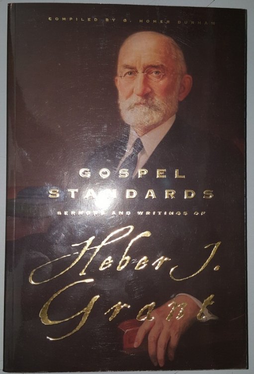 GOSPEL STANDARDS Selections from the Sermons and Writings of Heber J. Grant