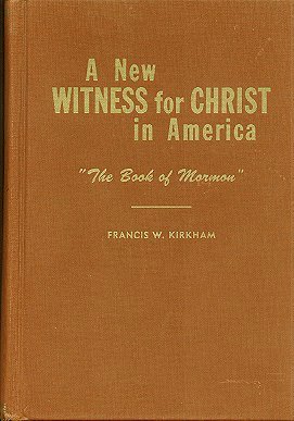 A NEW WITNESS FOR CHRIST IN AMERICA - THE BOOK OF MORMON - Attempts to Prove the Book of Mormon Man Made - Analyzed and Answered