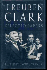 J. REUBEN CLARK - SELECTED PAPERS ON INTERNATIONAL AFFAIRS -