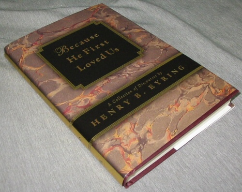 BECAUSE HE FIRST LOVED US - A Compilation of Discourses by Henry B. Eyring
